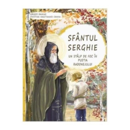 Sfantul Serghie. Un stalp de foc in pustia Radonejului - Iorgos Danias, Cristina Hagitanasi-Dania