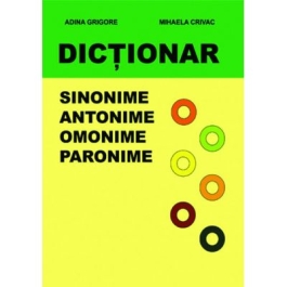 Dictionar - Sinonime, Antonime, Omonime, Paronime (Mihaela Crivac)