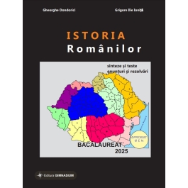 Istoria romanilor. Bacalaureat Istorie 2025 - Gheorghe Dondorici