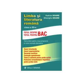 Limba si literatura romana, indrumator pentru clasa a XII-a Totul pentru/despre BAC - Gheorghe Soare