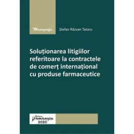 Solutionarea litigiilor referitoare la contractele de comert international cu produse farmaceutice - Stefan Razvan Tataru