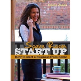 Spare Room Start Up. How to start a business from home - Emma Jones