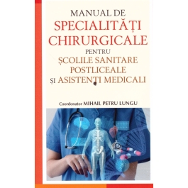 Manual de specialitati chirurgicale pentru scolile sanitare postliceale si asistenti medicali - Mihail Petru Lungu