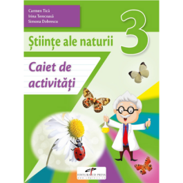 Stiinte ale naturii. Caiet de activitati. Clasa a 3--a - Carmen Tica, Irina Terecoasa