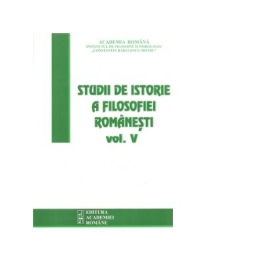 Studii de istorie a filosofiei romanesti. Volumul V