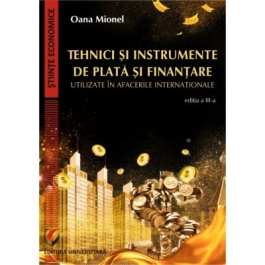 Tehnici si instrumente de plata si finantare utilizate in afacerile internationale, editia III - Oana Mionel