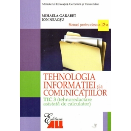 Tehnologia informatiei si a comunicatiilor TIC 3. Manual pentru clasa a 12-a - Mihaela Garabet