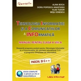 Tehnologia Informatiei si a Comunicatiilor. Informatica Manual pentru clasa a 8-a (Pascal si C++) - Alina Boca