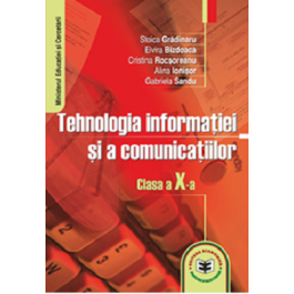Tehnologia informatiei si a comunicatiilor. Manual clasa a 10-a - Stoica Gradinaru, Elvira Bizdoaca