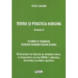Teoria si practica nursing. Volumul 2. Planuri de ingrijire asociate diagnosticelor clinice - Vasile Baghiu