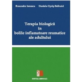 Terapia biologica in bolile inflamatoare reumatice ale adultului - Ruxandra Ionescu, Daniela Opris-Belinski