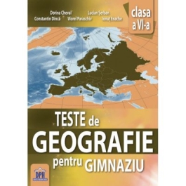 Teste de geografie pentru Gimnaziu. Clasa a VI-a - Dorina Cheval