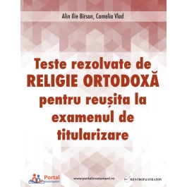 Teste rezolvate de Religie Ortodoxa pentru examenul de Titularizare - Camelia Vlad Ilie Alin Birsan