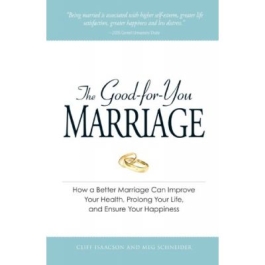 The Good-for-You Marriage. How being married can improve your health, prolong your life, and ensure your happiness - Cliff Isaacson, Meg Schneider