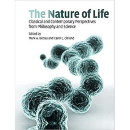 The Nature of Life: Classical and Contemporary Perspectives from Philosophy and Science - Mark A. Bedau, Carol E. Cleland