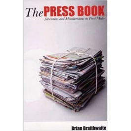 The Press Book. Adventures and Misadventures in Print Media - Brian Braithwaite Hale