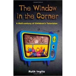 The Window in the Corner. A Half-Century of Children's Television - Ruth Inglis