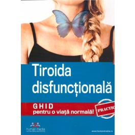 Tiroida disfunctionala. Ghid practic pentru o viata normala! - Colectiv autori