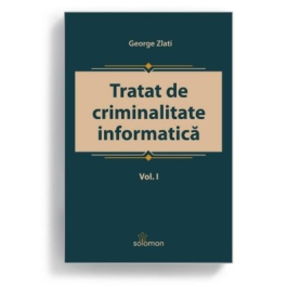 Tratat de criminalitate informatica. Volumul 1 - George Zlati