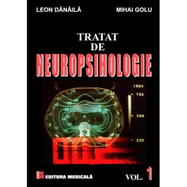 Tratat de Neuropsihologie. Volumul 1 - Leon Danaila, Mihai Golu
