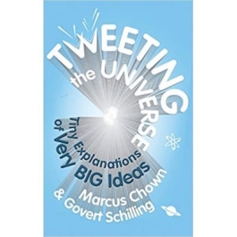 Tweeting the Universe. Very Short Courses on Very Big Ideas - Marcus Chown, Govert Schilling