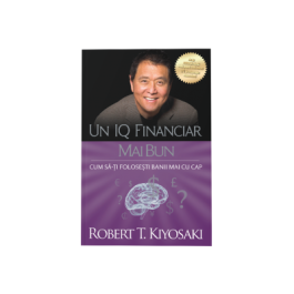 Un IQ financiar mai bun - Robert T. Kiyosaki