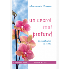 Un secret mai profund. Ce doreste viata de la tine - Annemarie Postma