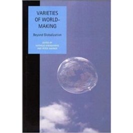 Varieties of World Making. Beyond Globalization. Studies In Social And Political Thought - Nathalie Karagiannis, Peter Wagner