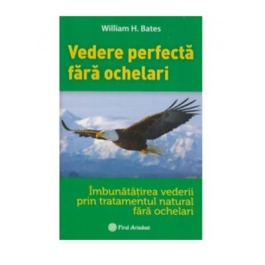 Vederea perfecta fara ochelari - William H. Bates