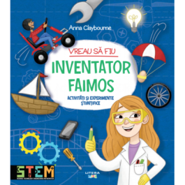 Vreau sa fiu inventator faimos - Anna Claybourne