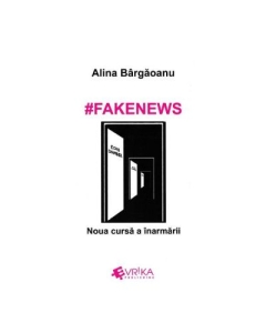 #Fakenews. Noua cursa a inarmarii - Alina Bargaoanu