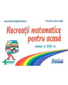 Recreatii matematice pentru acasa clasa a III-a (Aurelia Arghirescu)