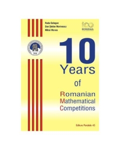 10 Years of Romanian Mathematical Competitions - Radu Gologan