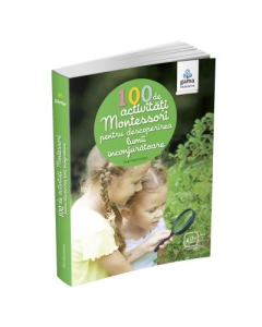 100 de activitati Montessori pentru descoperirea lumii inconjuratoare - Eve Herrmann