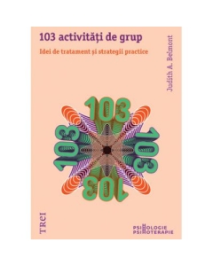 103 activitati de grup. Idei de tratament si strategii practice - Judith A. Belmont