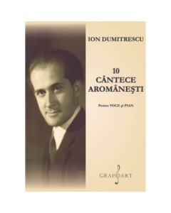 10 cantece aromanesti pentru voce si pian - Ion Dumitrescu