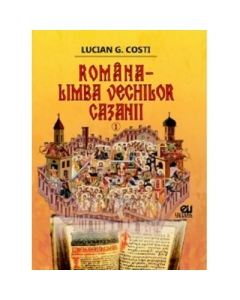 Romana, limba vechilor cazanii, volumul I - Lucian G. Costi