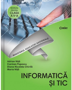 Informatica si TIC. Manual pentru clasa a V-a - Adrian Nita, Carmen Popescu, Diana Nicoleta Chirila, Maria Nita