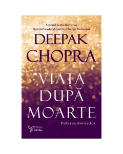 Viaţa după moarte – Deepak Chopra