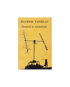Dreptul la intimitate - Eliodor Tanislav