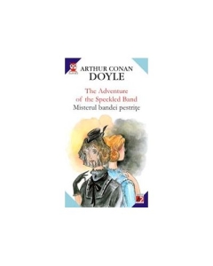 The adventure of the speckled band. Misterul bandei pestrite - Arthur Conan Doyle