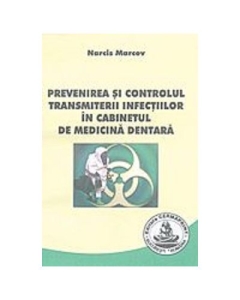 Prevenirea si controlul transmiterii infectiilor in cabinetul de medicina dentara - Narcis Marcov