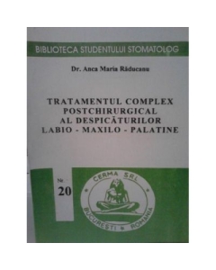 Tratamentul complex postchirurgical al despicaturilor labiomaxilopalatine - Ana Maria Raducanu