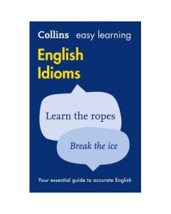 Easy Learning English Idioms. Your essential guide to accurate English