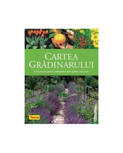 Cartea gradinarului - Ghid practic pentru amenajarea unei gradini minunate