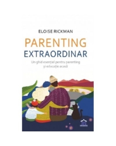 Parenting extraordinar. Un ghid esential pentru parenting si educatie acasa - Eloise Rickman