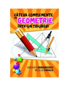 Cateva complemente de geometrie intr-un triunghi - Inocentiu Draghicescu Nicolae Papacu