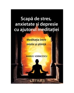 Scapa de stres anxietate si depresie cu ajutorul meditatiei - Marius Vornicescu