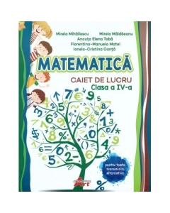 Matematica. Caiet de lucru clasa a 4-a - Mirela Mihailescu