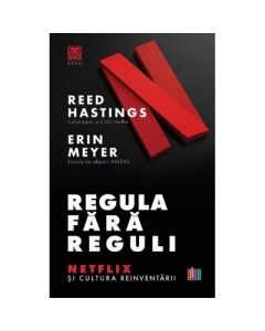 Regula fara reguli. Netflix si cultura reinventarii - Reed Hastings Erin Meyer